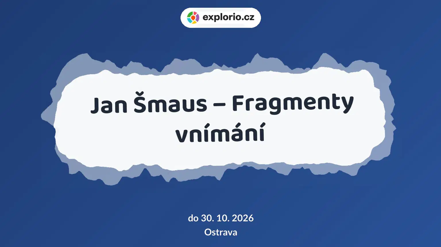 Jan Šmaus – Fragmenty vnímání – prohlídky a Muzea, Ostrava