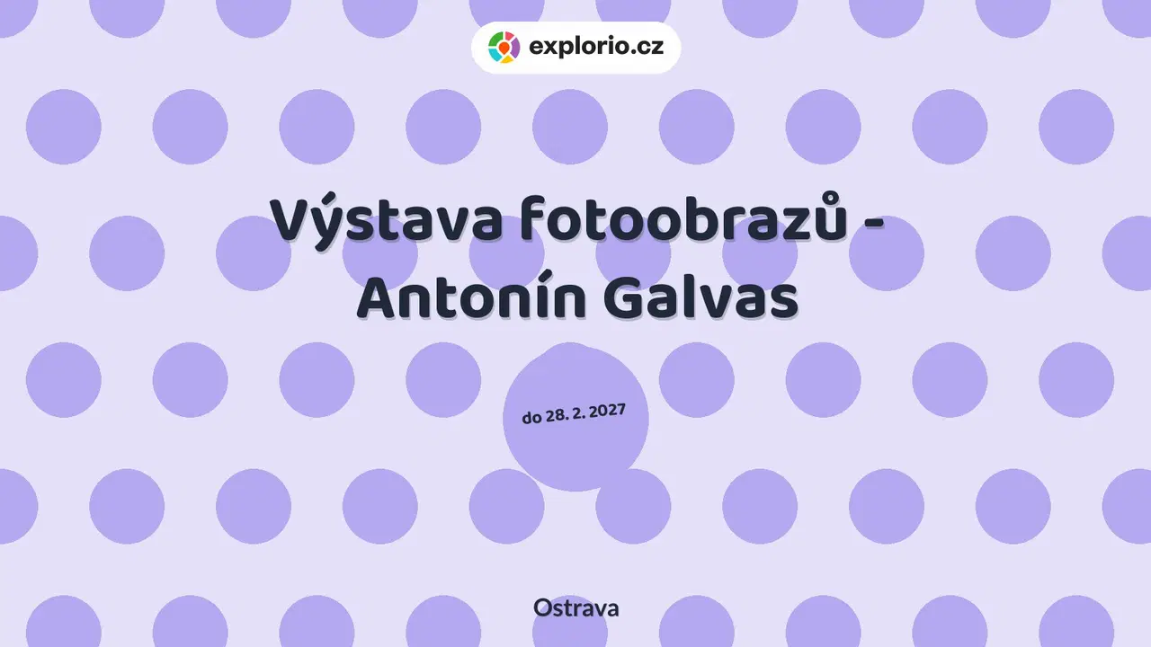 Výstava fotoobrazů - Antonín Galvas – prohlídky a Muzea, Ostrava