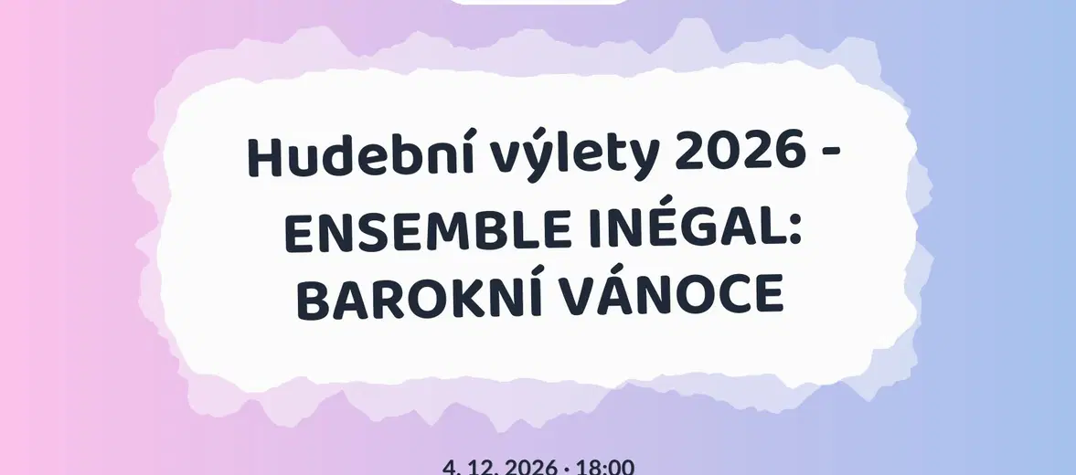 Hudební výlety 2026 - ENSEMBLE INÉGAL: BAROKNÍ VÁNOCE – divadlo, Hudba a Kino, Kopřivnice