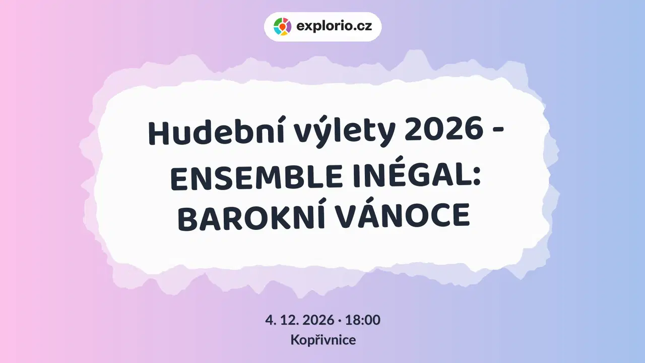 Hudební výlety 2026 - ENSEMBLE INÉGAL: BAROKNÍ VÁNOCE – divadlo, Hudba a Kino, Kopřivnice