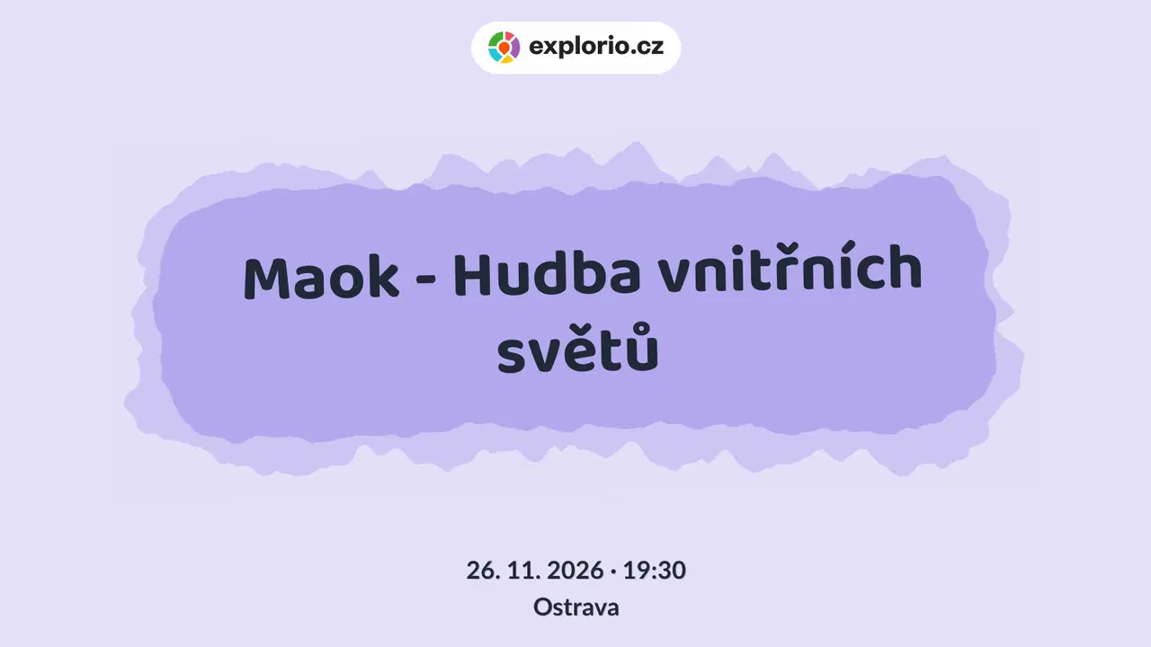 Maok - Hudba vnitřních světů – divadlo, Hudba a Kino, Ostrava
