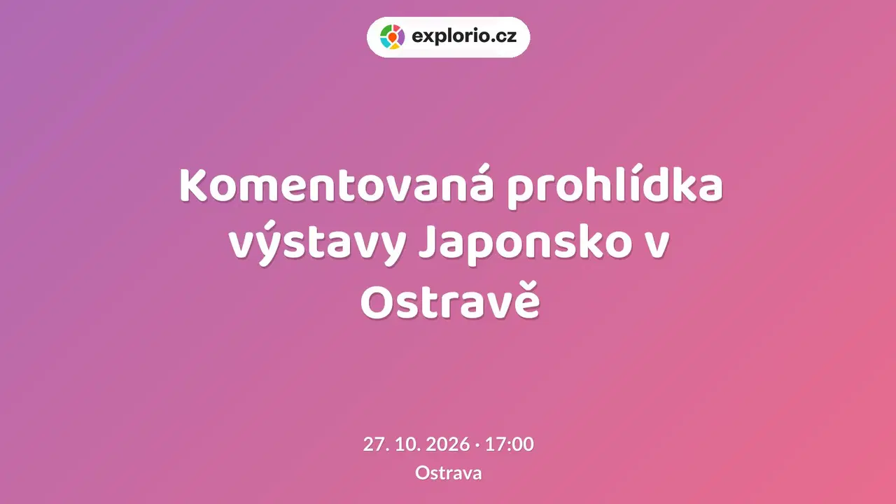 Komentovaná prohlídka výstavy Japonsko v Ostravě – prohlídky a Muzea, Ostrava