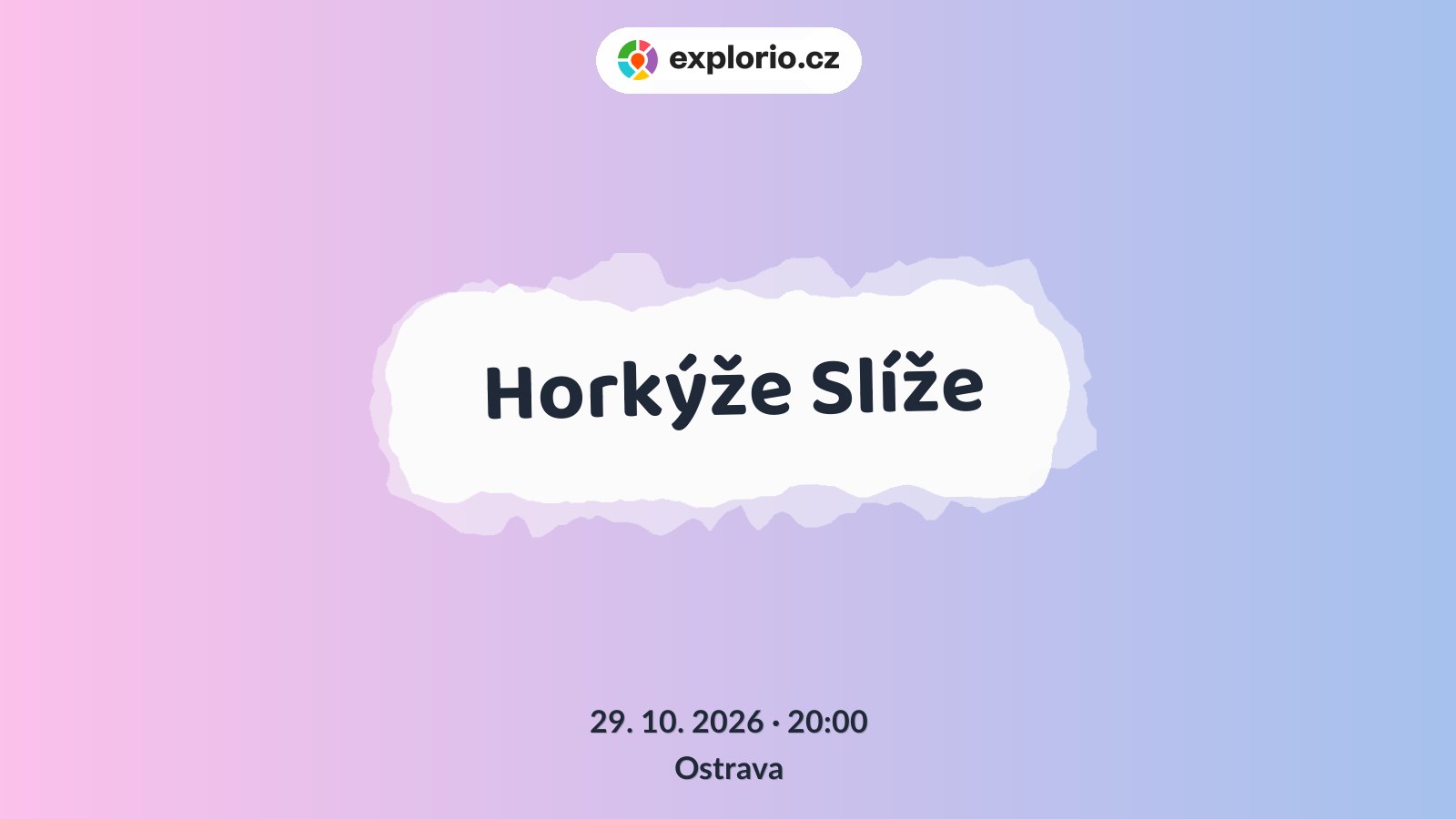 Horkýže Slíže – divadlo, Hudba a Kino, Ostrava