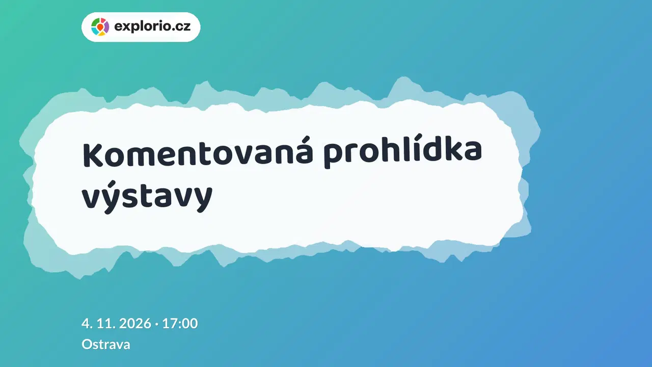 Komentovaná prohlídka výstavy – prohlídky a Muzea, Ostrava