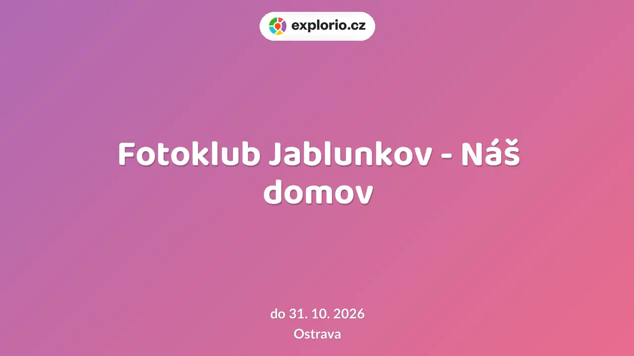 Fotoklub Jablunkov - Náš domov – prohlídky a Muzea, Ostrava
