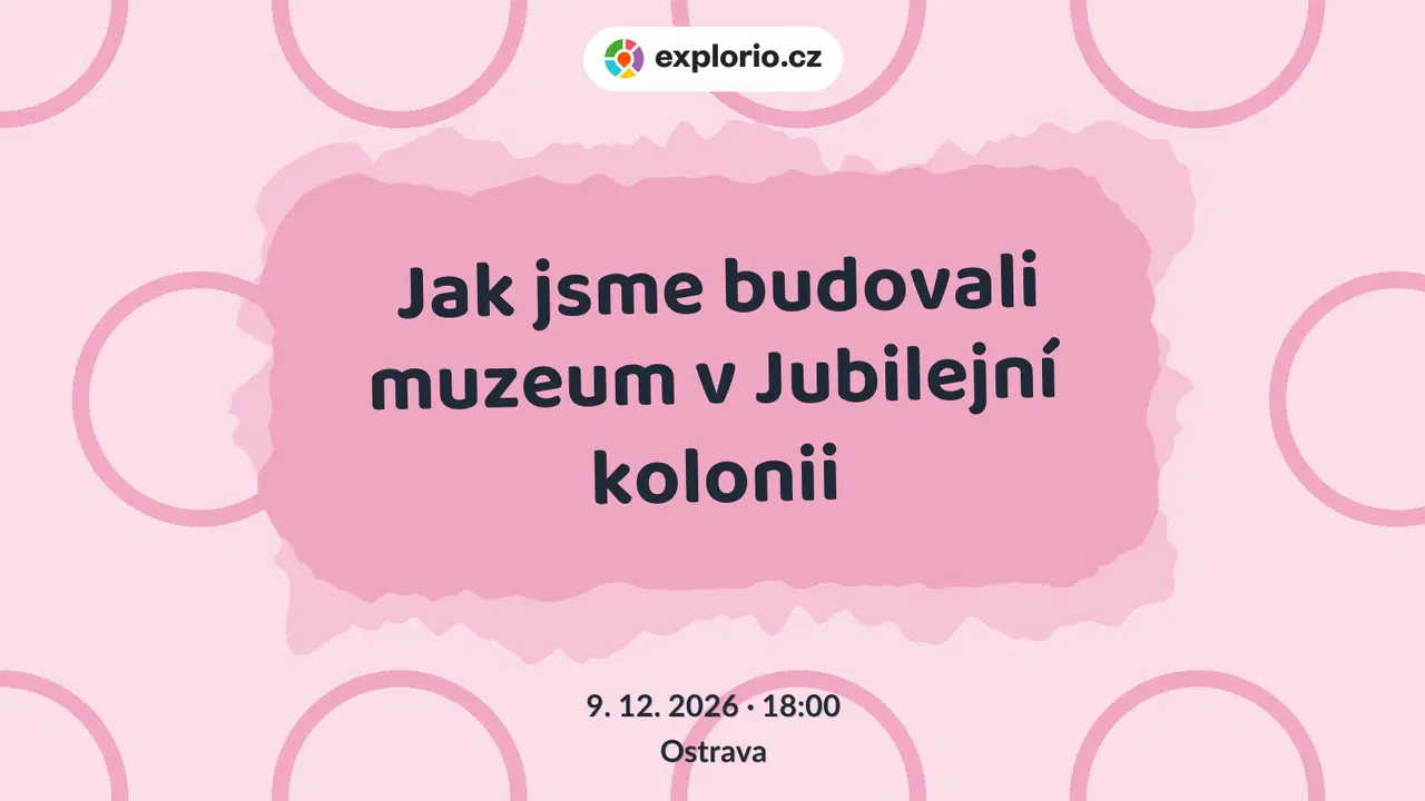 Jak jsme budovali muzeum v Jubilejní kolonii – prohlídky a Muzea, Ostrava