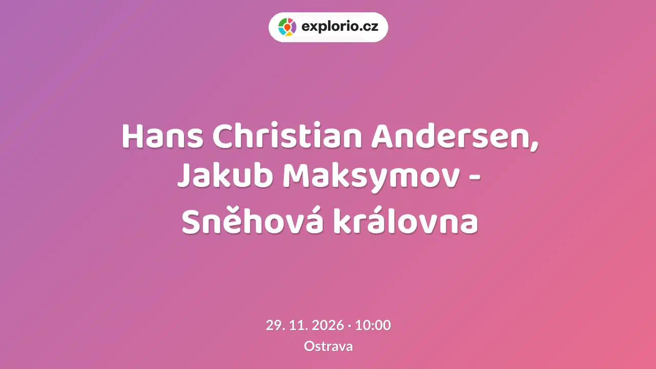 Hans Christian Andersen, Jakub Maksymov - Sněhová královna – divadlo, Hudba a Kino, Ostrava