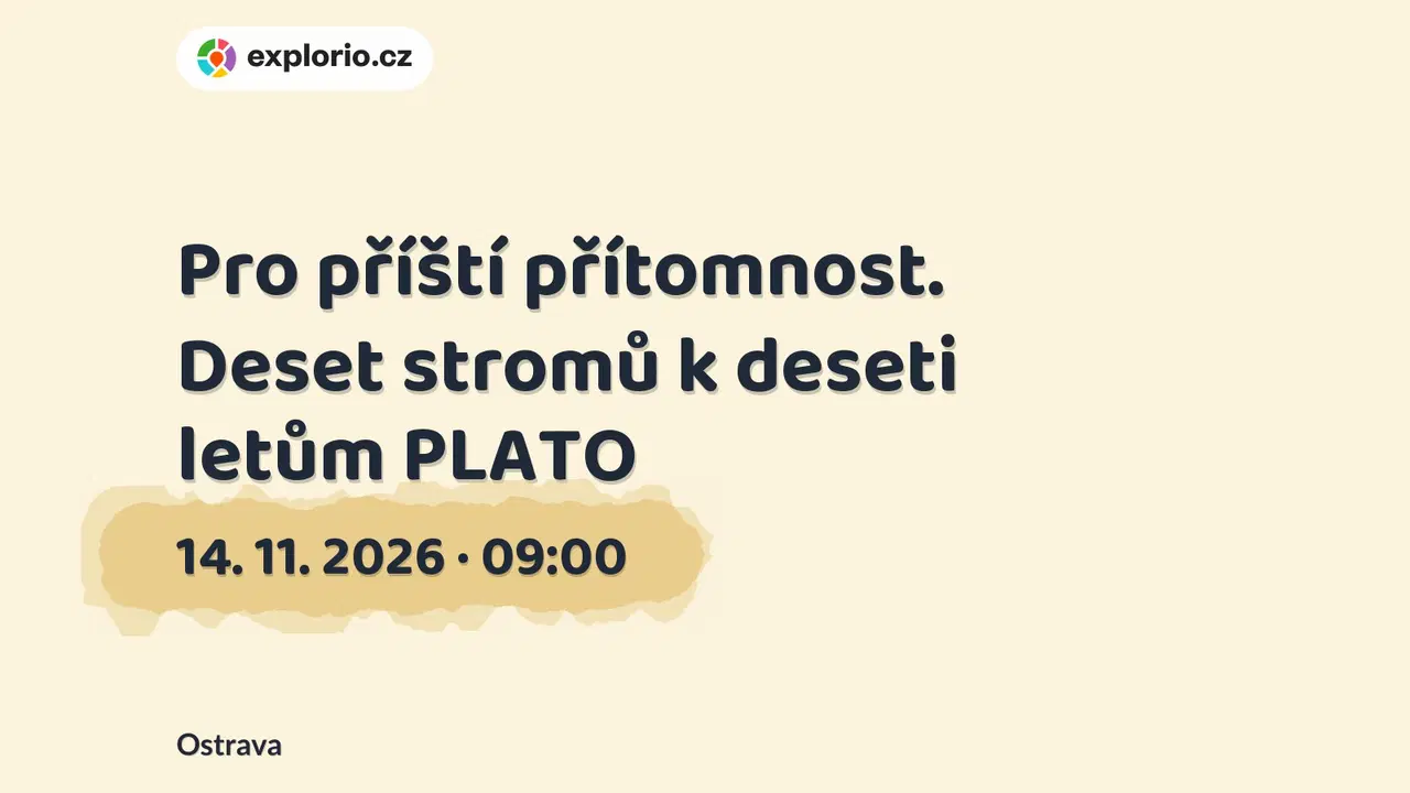 Pro příští přítomnost. Deset stromů k deseti letům PLATO – prohlídky a Muzea, Ostrava