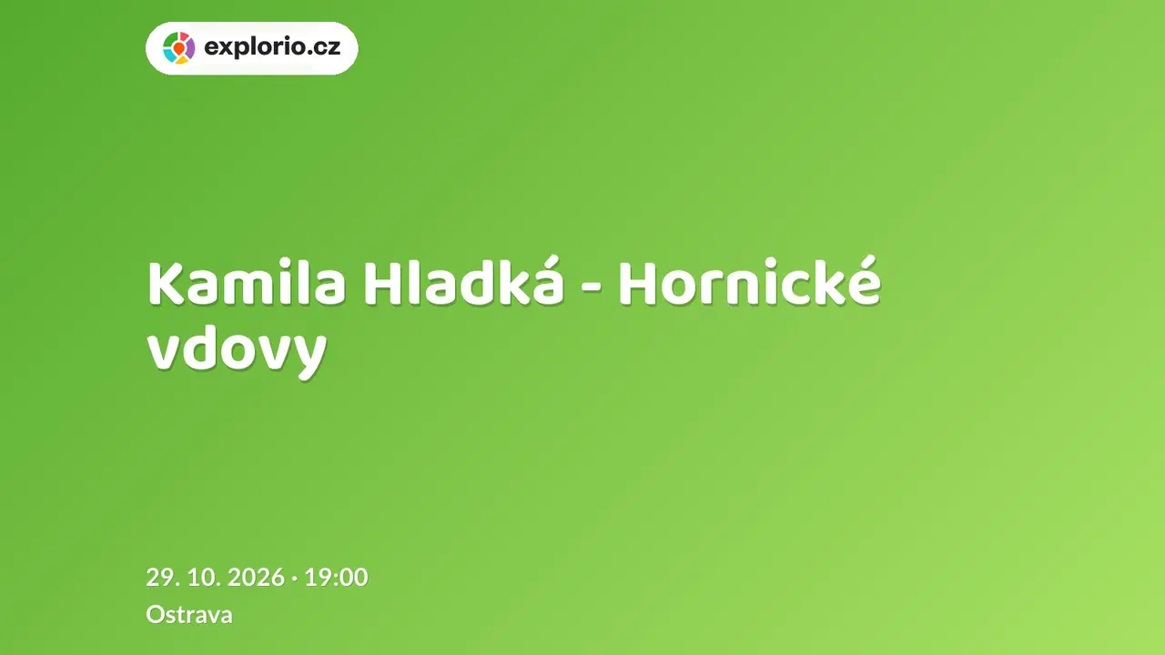 Kamila Hladká - Hornické vdovy – divadlo, Hudba a Kino, Ostrava