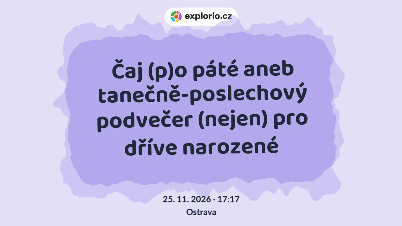 Čaj (p)o páté aneb tanečně-poslechový podvečer (nejen) pro dříve narozené – divadlo, Hudba a Kino, Ostrava