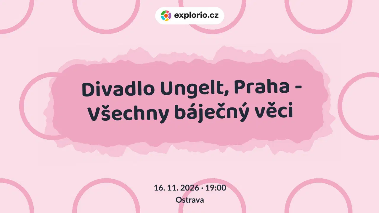 Divadlo Ungelt, Praha - Všechny báječný věci – divadlo, Hudba a Kino, Ostrava