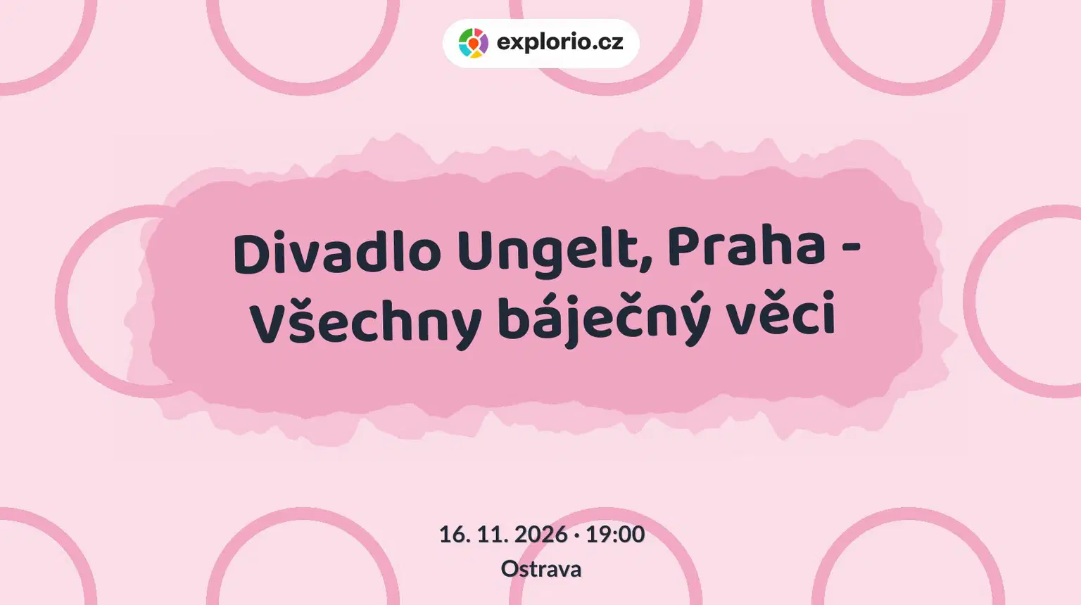 Divadlo Ungelt, Praha - Všechny báječný věci – divadlo, Hudba a Kino, Ostrava