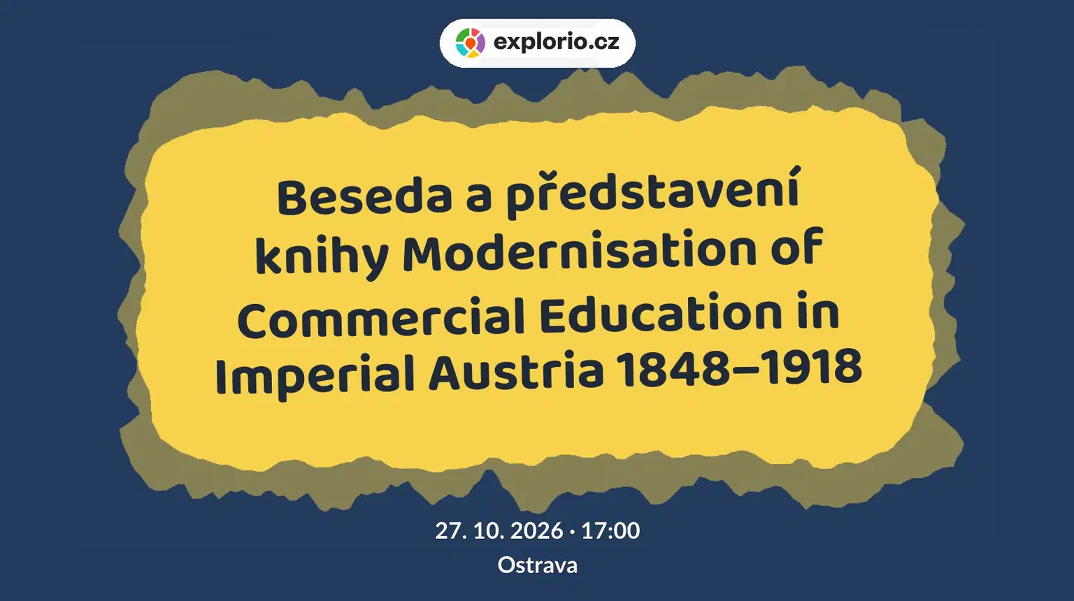 Beseda a představení knihy Modernisation of Commercial Education in Imperial Austria 1848–1918 – prohlídky a Muzea, Ostrava