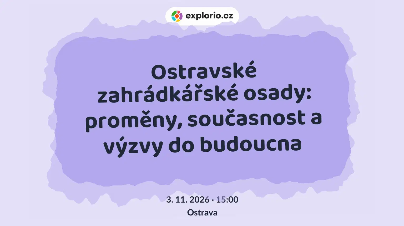 Ostravské zahrádkářské osady: proměny, současnost a výzvy do budoucna – prohlídky a Muzea, Ostrava