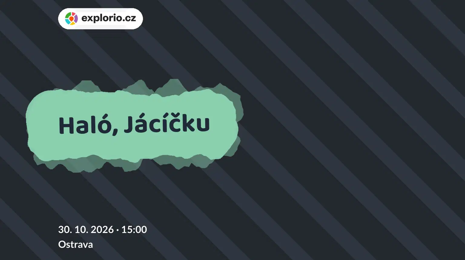 Haló, Jácíčku – divadlo, Hudba a Kino, Ostrava