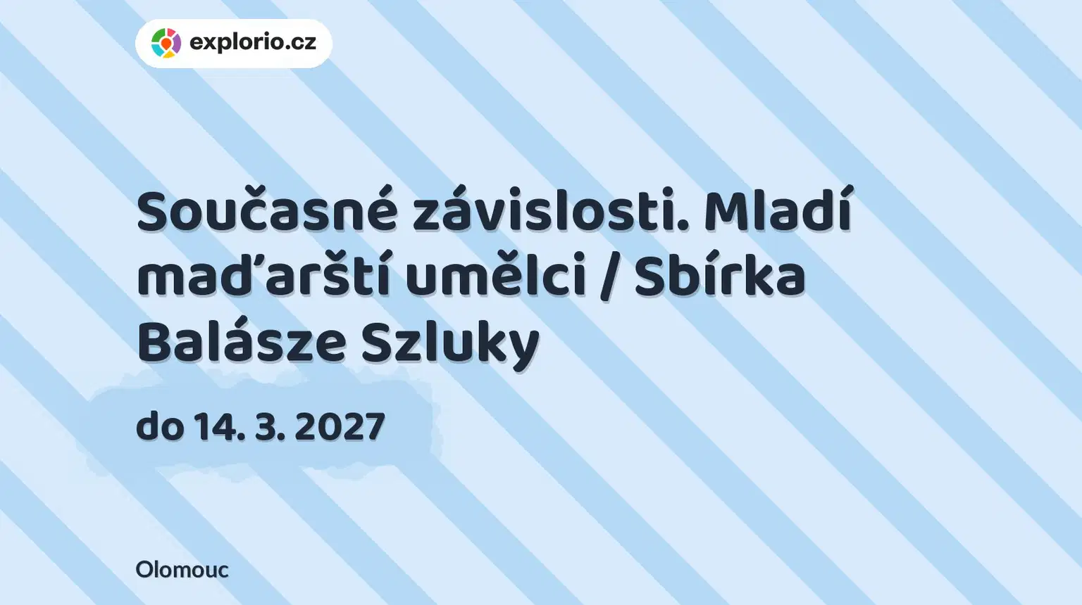 Současné závislosti. Mladí maďarští umělci / Sbírka Balásze Szluky – prohlídky a Muzea, Olomouc