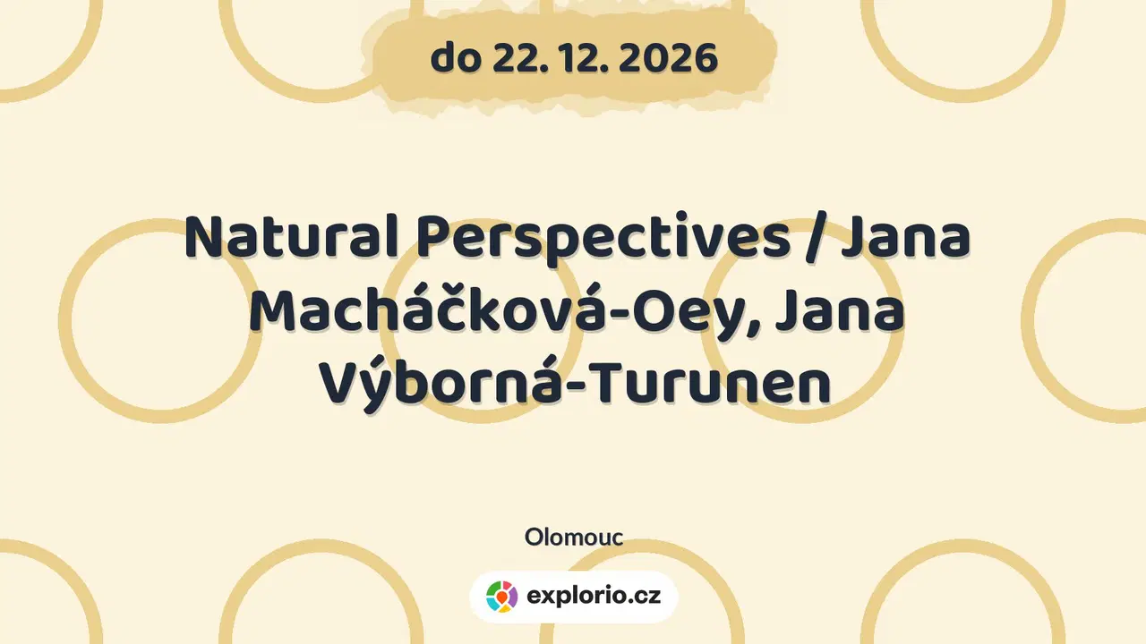 Natural Perspectives / Jana Macháčková-Oey, Jana Výborná-Turunen – prohlídky a Muzea, Olomouc