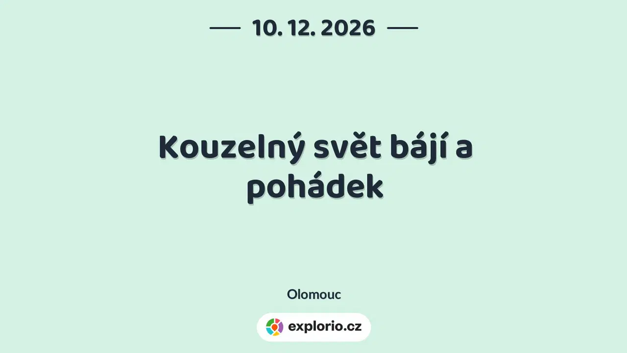 Kouzelný svět bájí a pohádek – divadlo, Hudba a Kino, Olomouc
