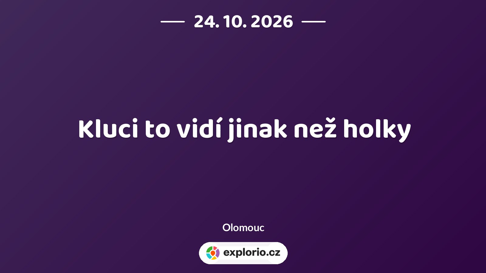Kluci to vidí jinak než holky – divadlo, Hudba a Kino, Olomouc