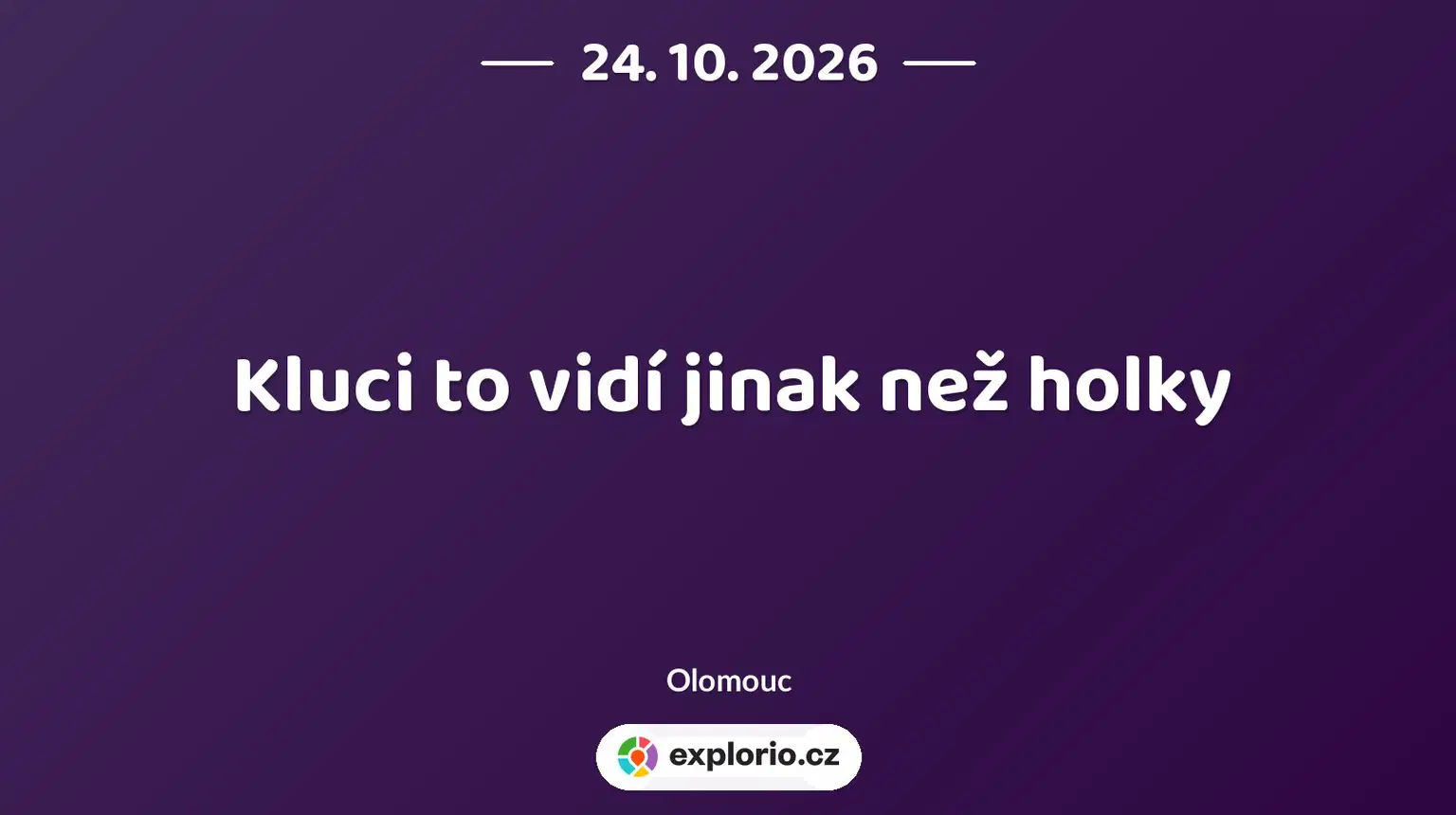 Kluci to vidí jinak než holky – divadlo, Hudba a Kino, Olomouc