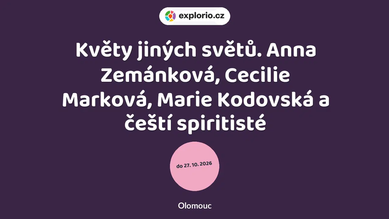 Květy jiných světů. Anna Zemánková, Cecilie Marková, Marie Kodovská a čeští spiritisté – prohlídky a Muzea, Olomouc