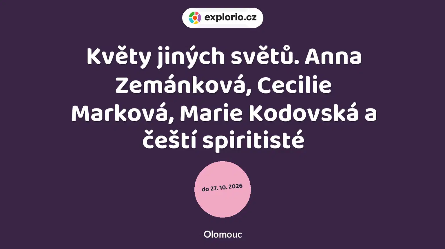 Květy jiných světů. Anna Zemánková, Cecilie Marková, Marie Kodovská a čeští spiritisté – prohlídky a Muzea, Olomouc