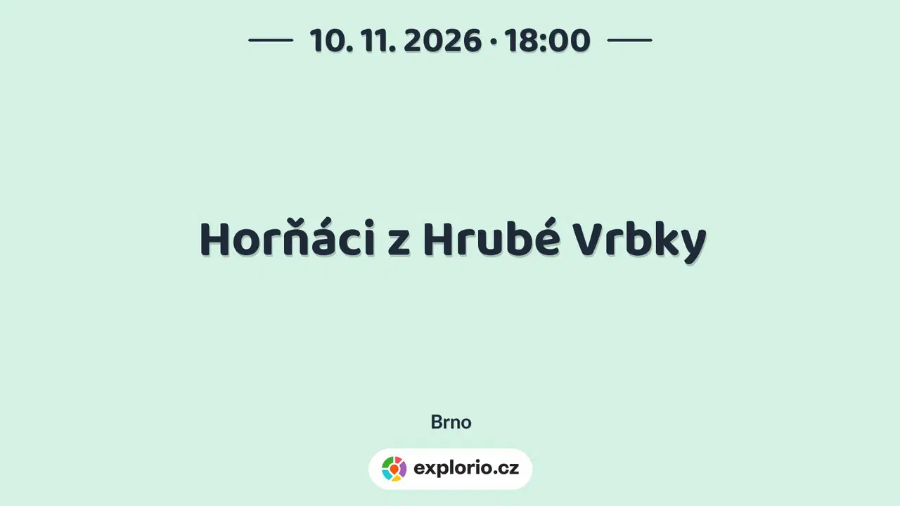 Horňáci z Hrubé Vrbky – divadlo, Hudba a Kino, Brno