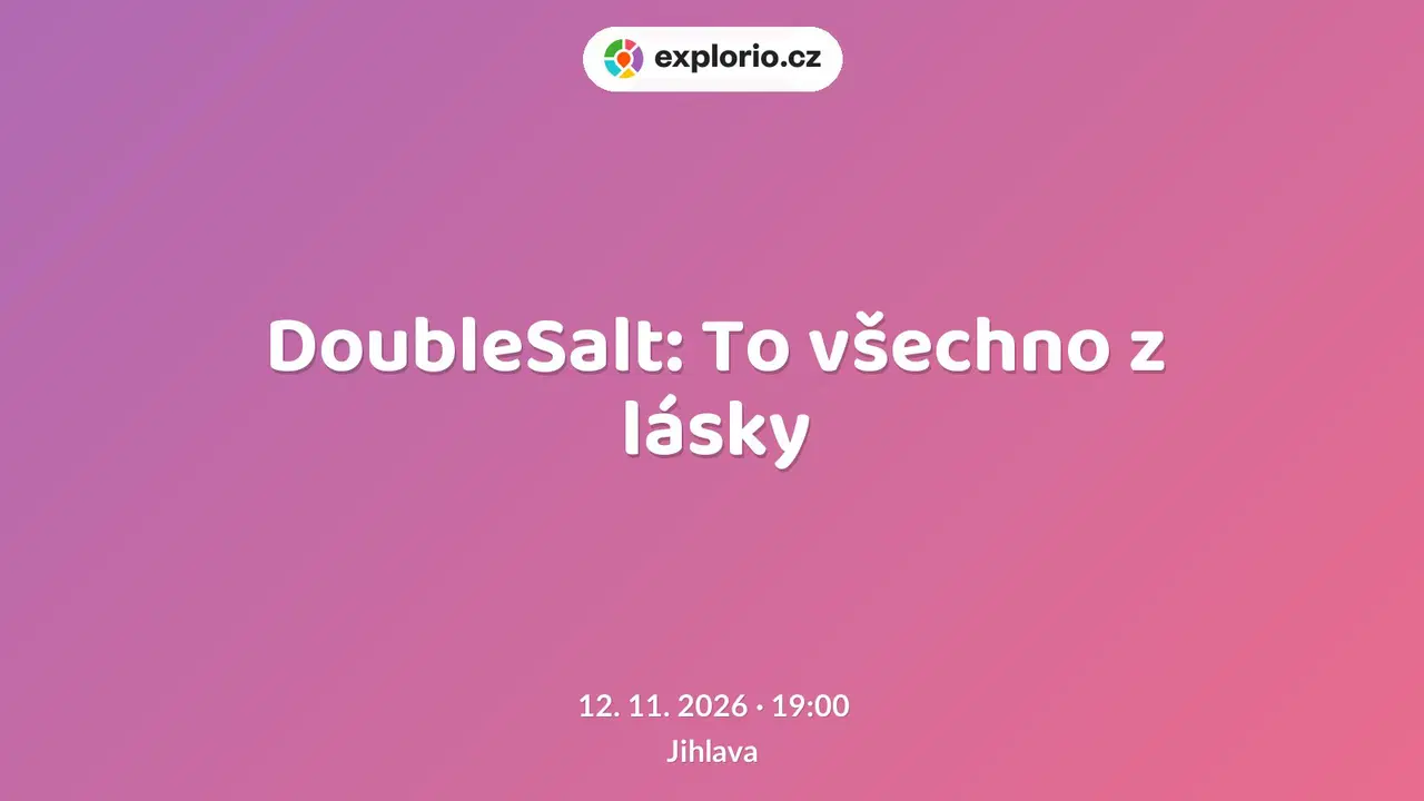 DoubleSalt: To všechno z lásky – divadlo, Hudba a Kino, Jihlava