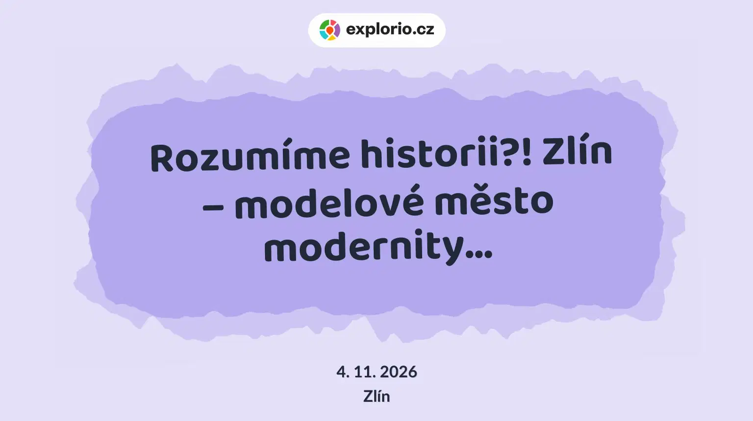 Rozumíme historii?! Zlín – modelové město modernity... – prohlídky a Muzea, Zlín
