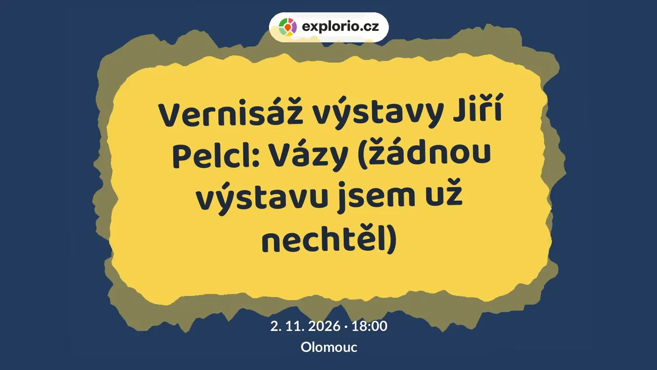 Vernisáž výstavy Jiří Pelcl: Vázy (žádnou výstavu jsem už nechtěl) – prohlídky a Muzea, Olomouc