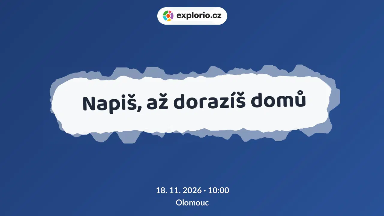 Napiš, až dorazíš domů – divadlo, Hudba a Kino, Olomouc