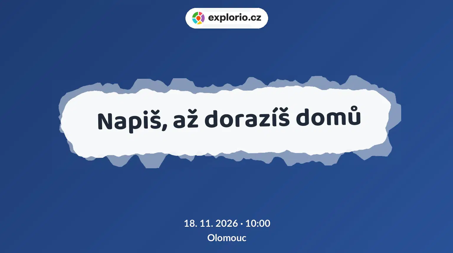 Napiš, až dorazíš domů – divadlo, Hudba a Kino, Olomouc