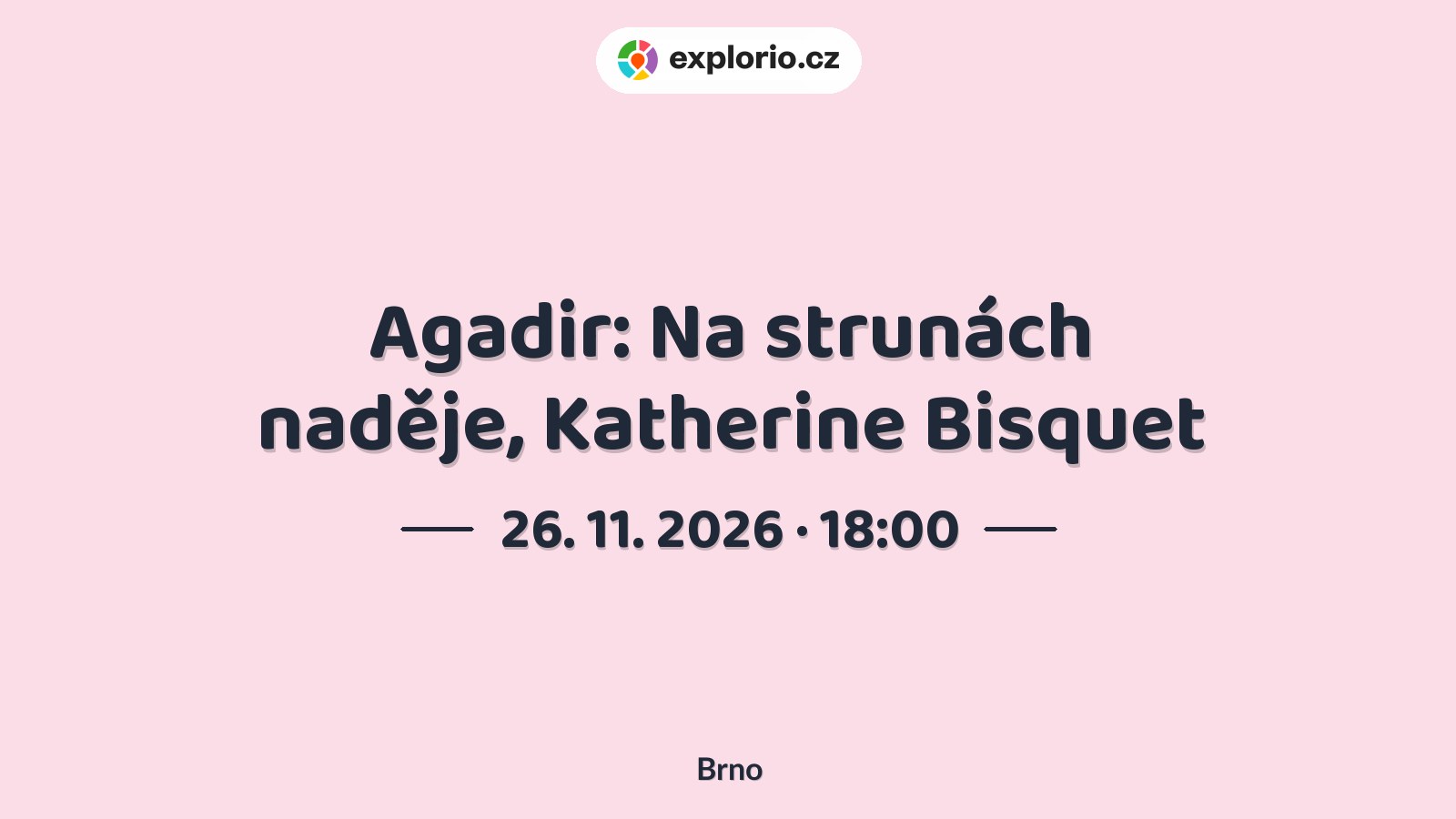 Agadir: Na strunách naděje, Katherine Bisquet – divadlo, Hudba a Kino, Brno