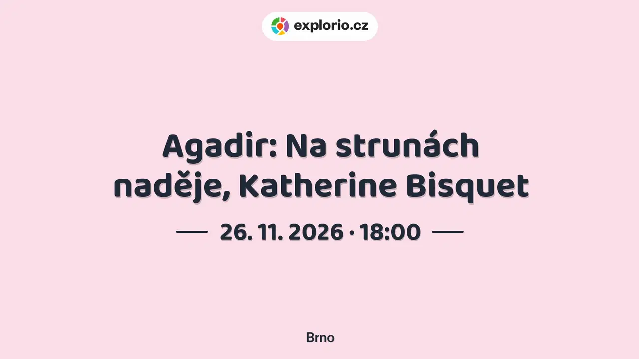 Agadir: Na strunách naděje, Katherine Bisquet – divadlo, Hudba a Kino, Brno
