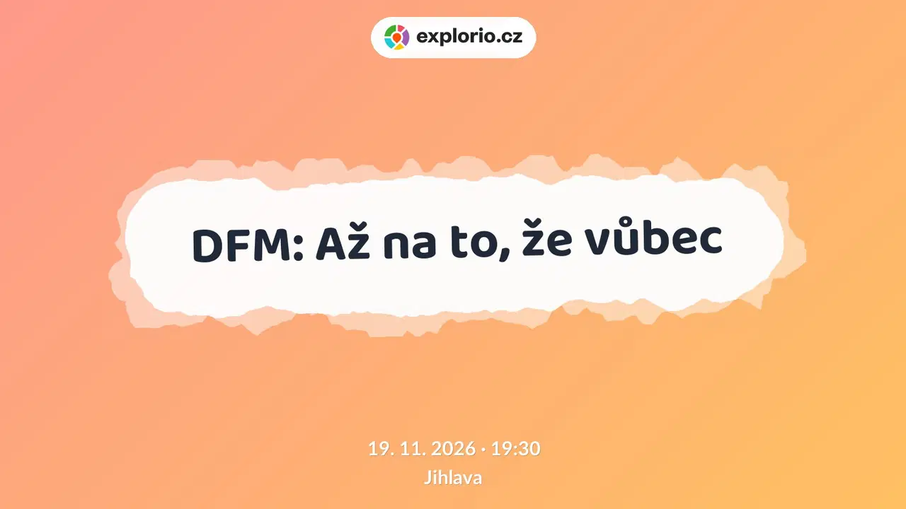DFM: Až na to, že vůbec – divadlo, Hudba a Kino, Jihlava