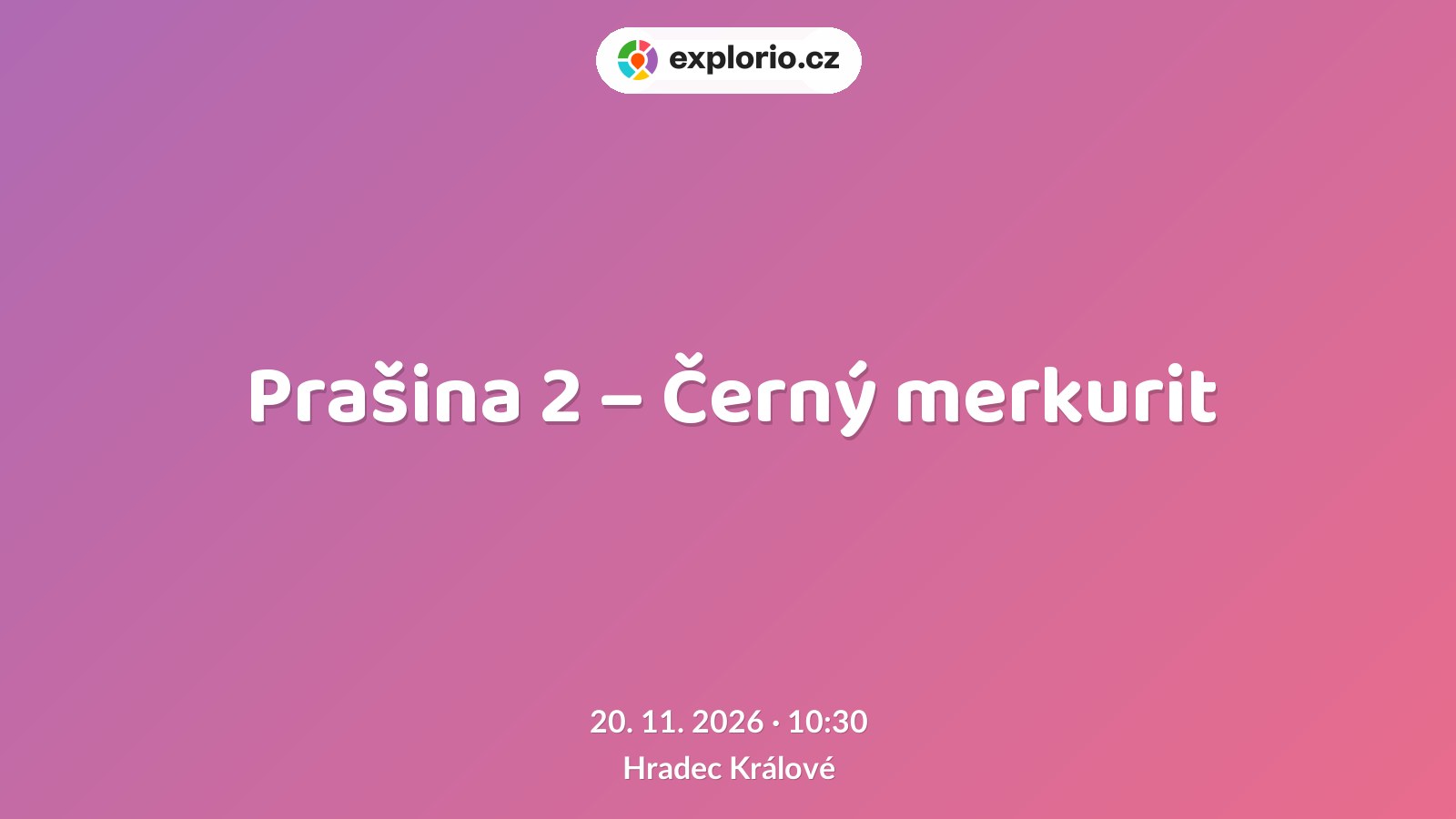 Prašina 2 – Černý merkurit – divadlo, Hudba a Kino, Hradec Králové