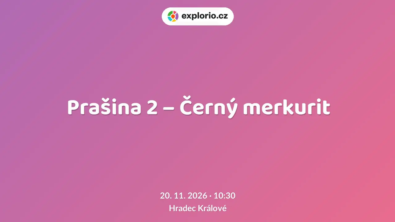Prašina 2 – Černý merkurit – divadlo, Hudba a Kino, Hradec Králové