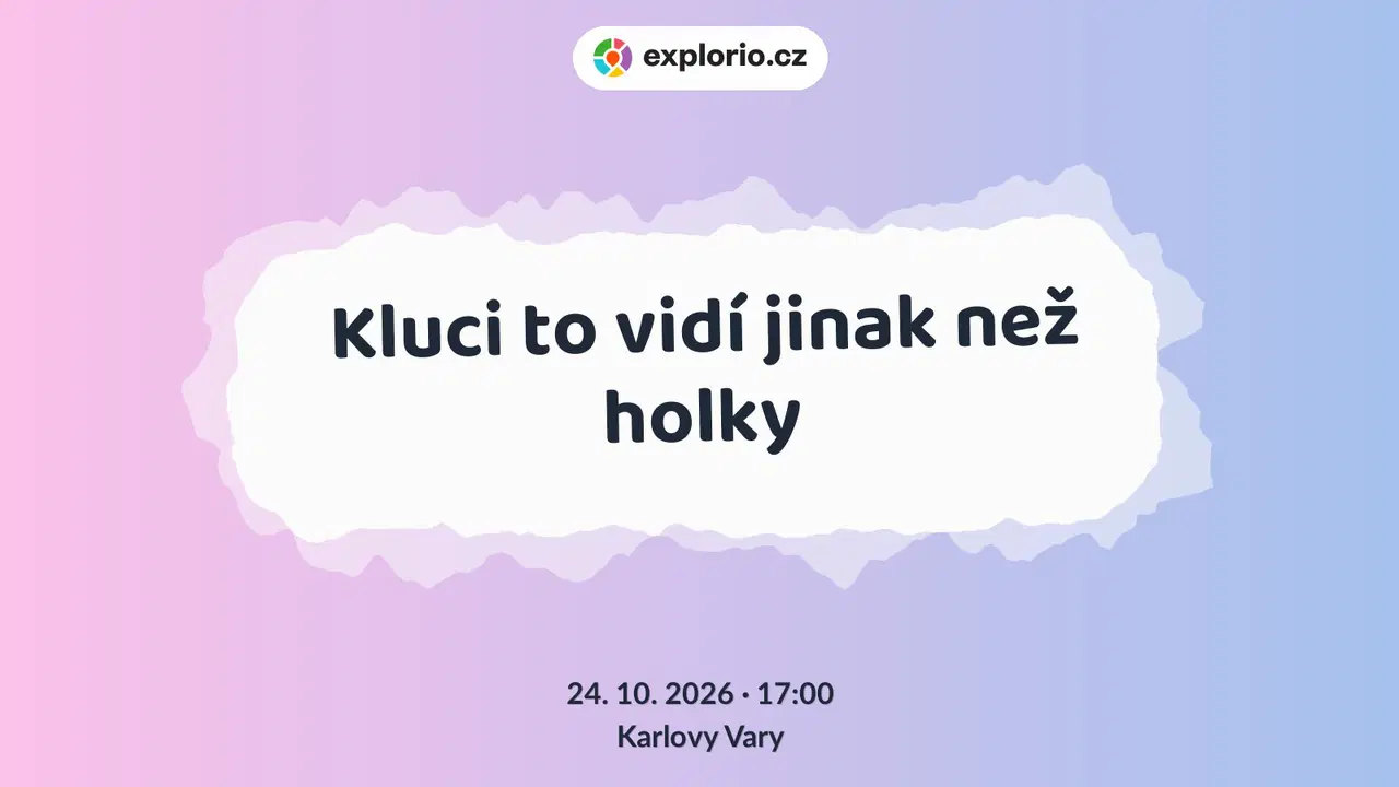 Kluci to vidí jinak než holky – divadlo, Hudba a Kino, Karlovy Vary