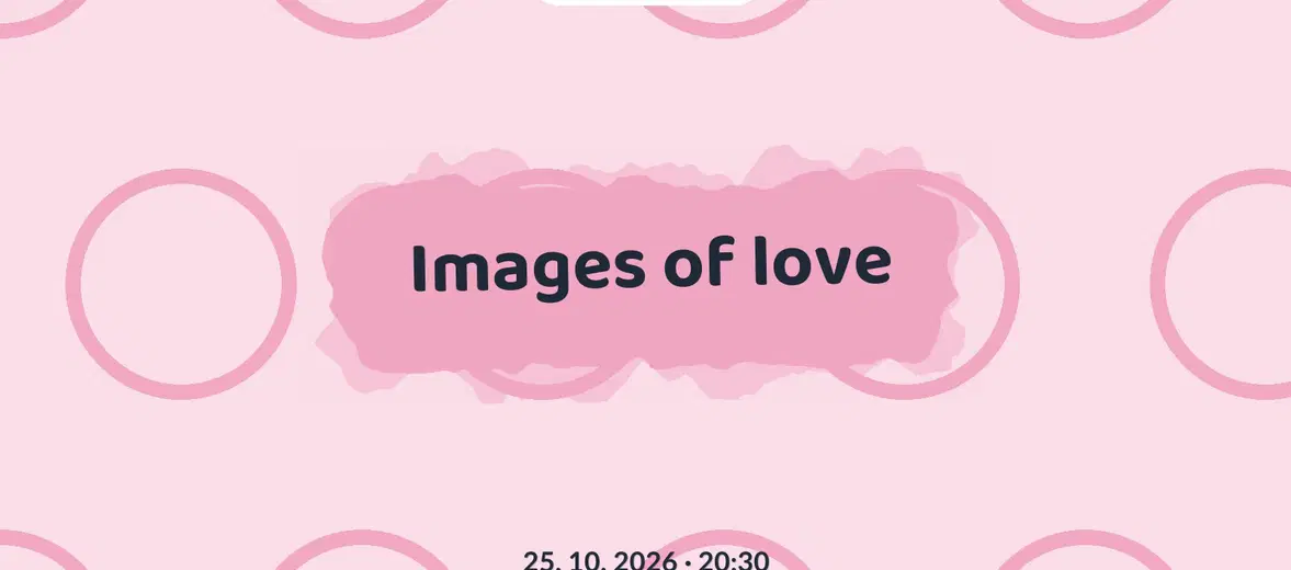 Images of love – divadlo, Hudba a Kino, Praha