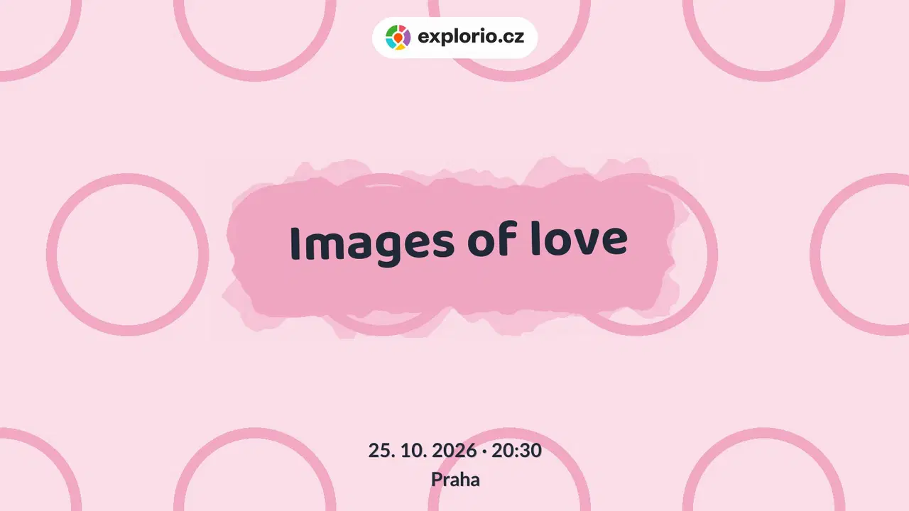 Images of love – divadlo, Hudba a Kino, Praha