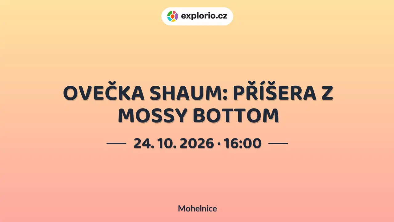 OVEČKA SHAUM: PŘÍŠERA Z MOSSY BOTTOM – divadlo, Hudba a Kino, Mohelnice