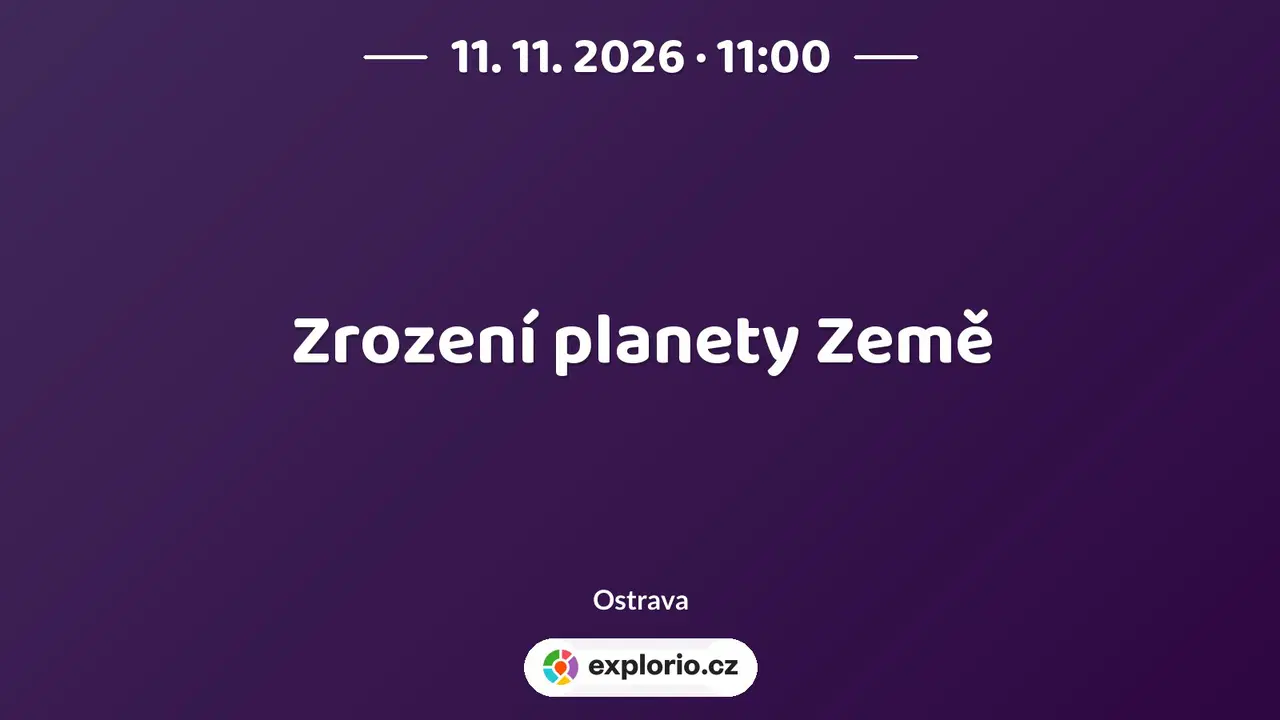 Zrození planety Země – prohlídky a Muzea, Ostrava