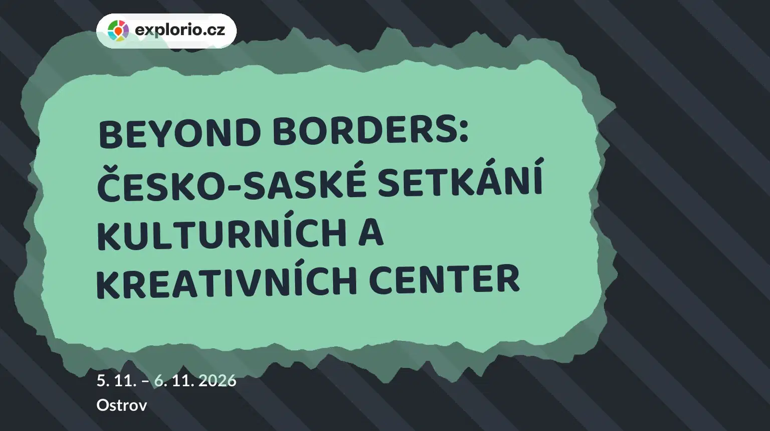 BEYOND BORDERS: ČESKO-SASKÉ SETKÁNÍ KULTURNÍCH A KREATIVNÍCH CENTER – tvořivé dílny a Workshopy, Ostrov