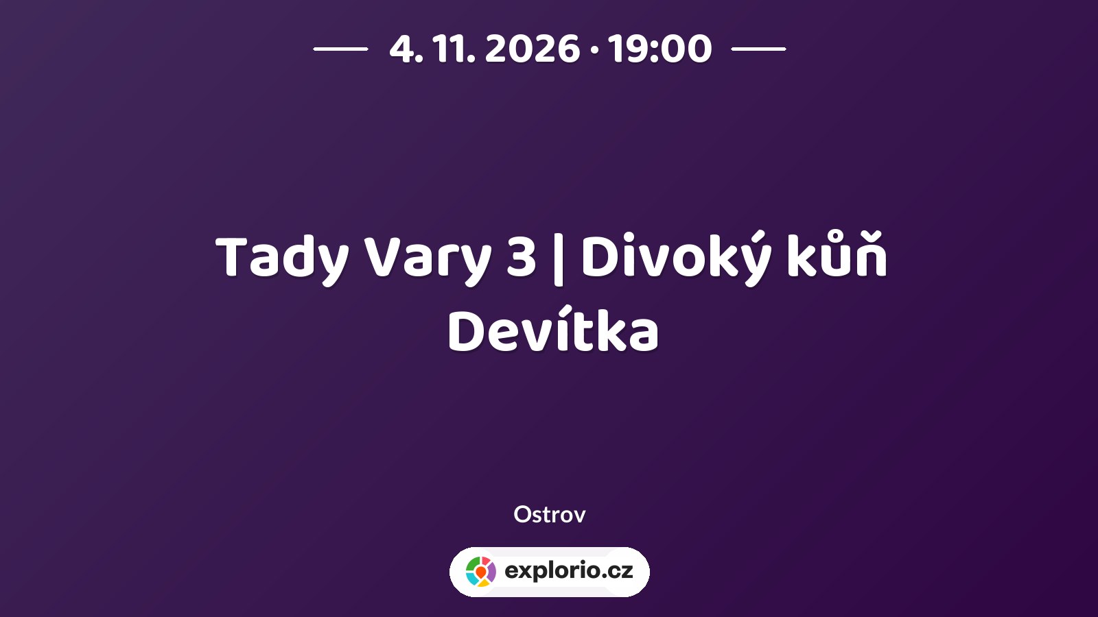 Tady Vary 3 | Divoký kůň Devítka – divadlo, Hudba a Kino, Ostrov