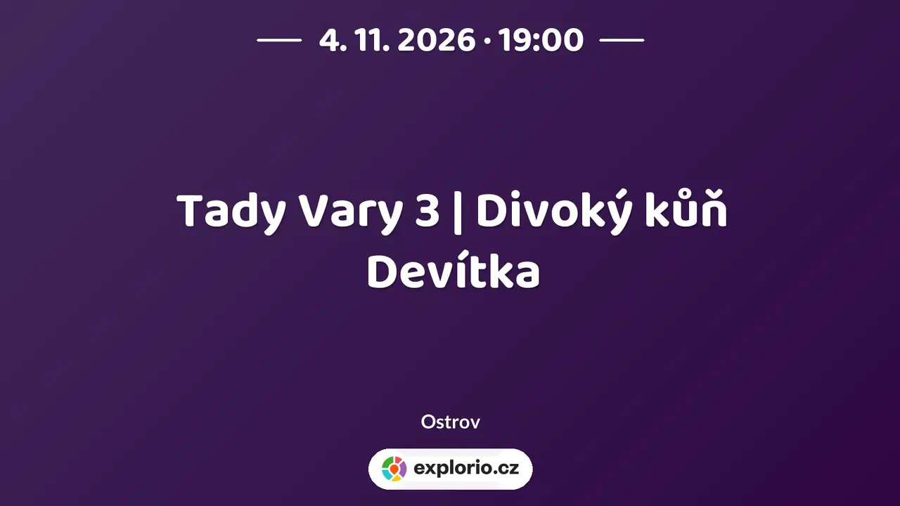 Tady Vary 3 | Divoký kůň Devítka – divadlo, Hudba a Kino, Ostrov