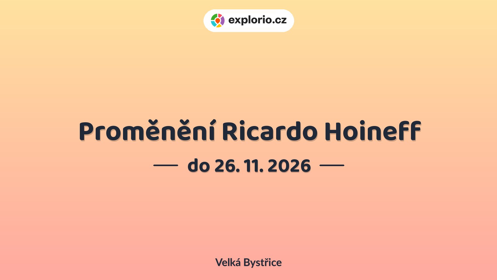Proměnění Ricardo Hoineff – prohlídky a Muzea, Velká Bystřice