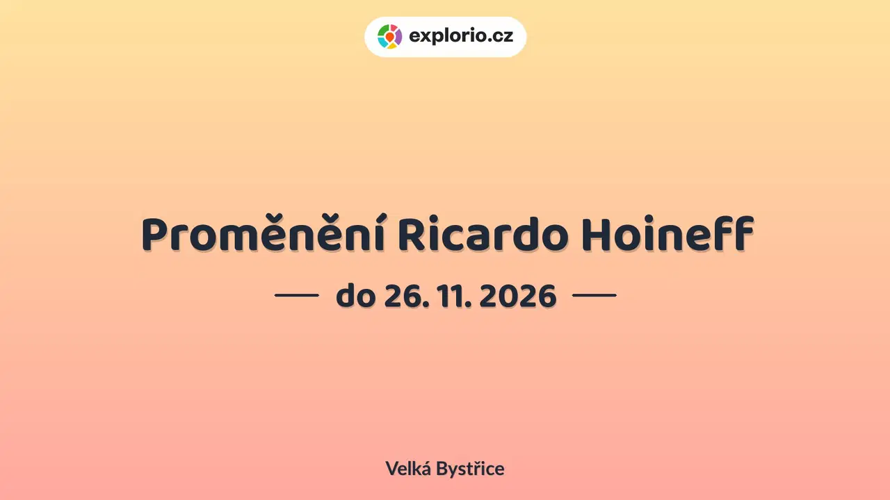 Proměnění Ricardo Hoineff – prohlídky a Muzea, Velká Bystřice