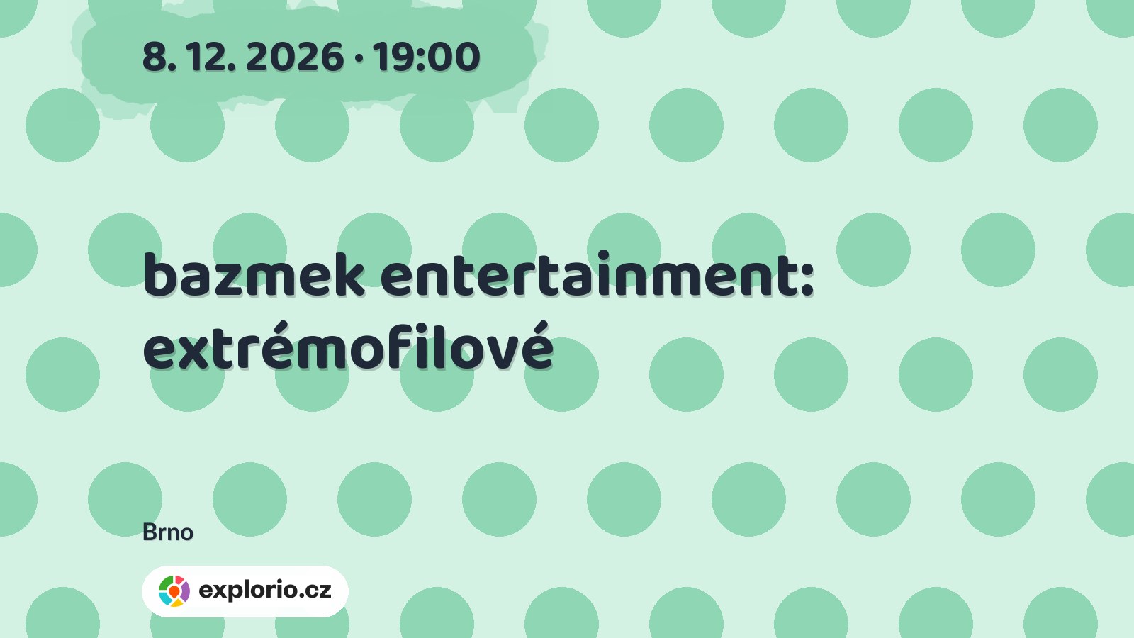 bazmek entertainment: extrémofilové – divadlo, Hudba a Kino, Brno