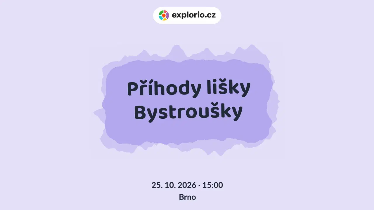 Příhody lišky Bystroušky – divadlo, Hudba a Kino, Brno