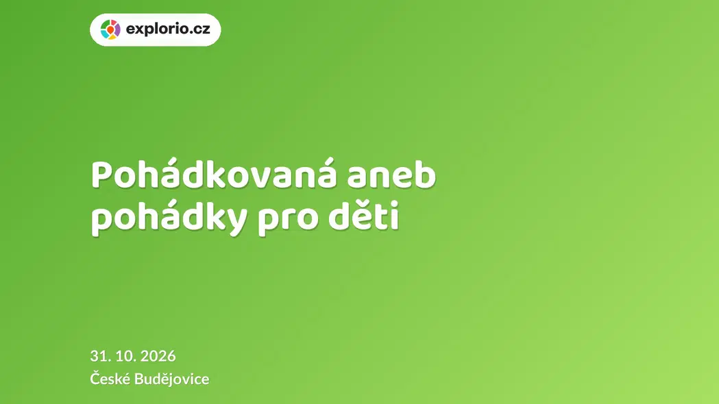 Pohádkovaná aneb pohádky pro děti – divadlo, Hudba a Kino, České Budějovice